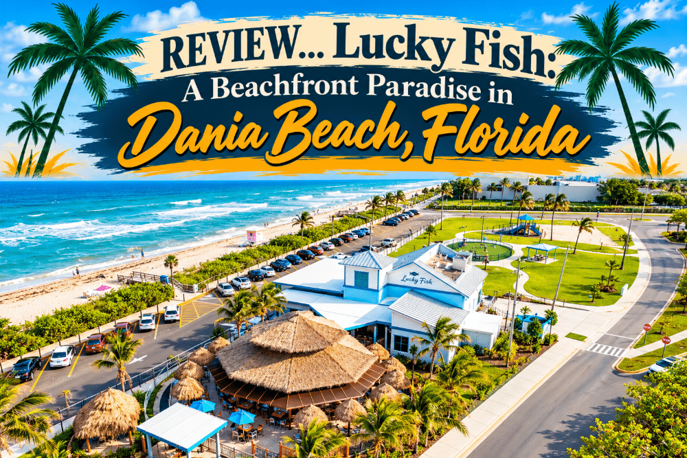 REVIEW… Lucky Fish: A Beachfront Paradise in Dania Beach, Florida…